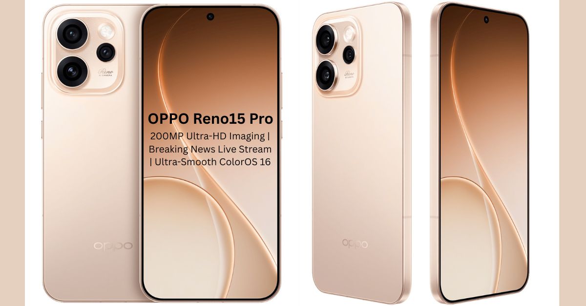 OPPO Reno15 Pro 200 MP कैमरा, 120Hz डिस्प्ले के साथ 6500mAh की बड़ी बैटरी दमदार प्रोसेसर