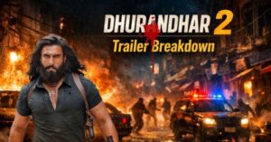 Dhurandhar 2 Trailer Review & Breakdown: कहानी की शुरुआत